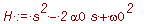 H := s^2-2*alpha0*s+omega0^2