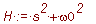 H := s^2+omega0^2