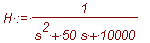 H := 1/(s^2+50*s+10000)